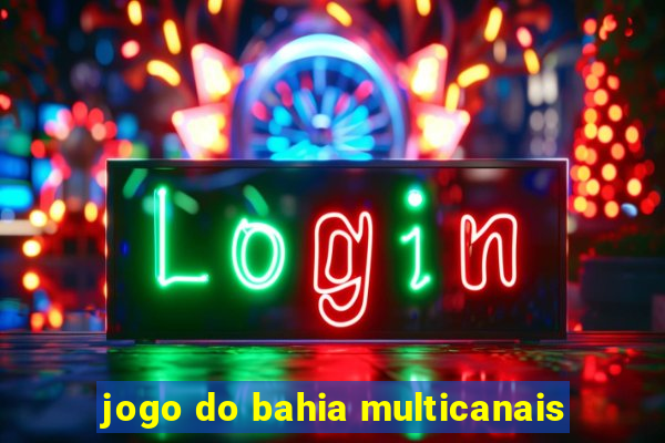 jogo do bahia multicanais